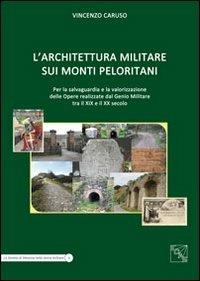 L' architettura militare sui monti Peloritani. Per la salvaguardia e la valorizzazione delle opere realizzate dal genio militare tra il XIX e il XX secolo - Vincenzo Caruso - Libro EDAS 2012, Lo stretto di Messina nella st. militare | Libraccio.it