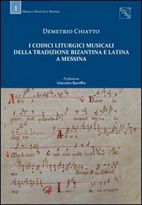 I codici liturgici musicali della tradizione bizantina e latina a Messina - Demetrio Chiatto - Libro EDAS 2013, Musica e musicisti | Libraccio.it
