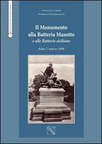 Il monumento alla batteria Masotto e alle batterie siciliane Adua 1 marzo 1896 - Vincenzo Caruso, Domenico Interdonato - Libro EDAS 2014, Lo stretto di Messina nella st. militare | Libraccio.it