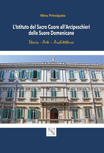L' istituto del Sacro Cuore all'Arcipeschieri delle suore domenicane - Nino Principato - Libro EDAS 2014 | Libraccio.it