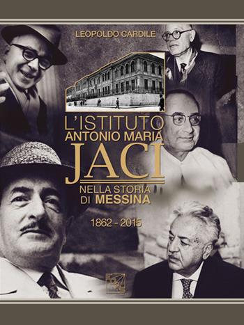 L' Istituto Antonio Maria Jaci nella storia di Messina 1862-2015 - Leopoldo Cardile - Libro EDAS 2015 | Libraccio.it