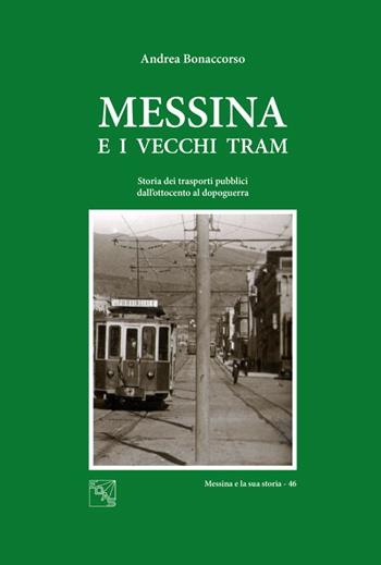 Messina e i vecchi tram. Storia dei trasporti pubblici dall'Ottocento al dopoguerra - Andrea Bonaccorso - Libro EDAS 2015 | Libraccio.it