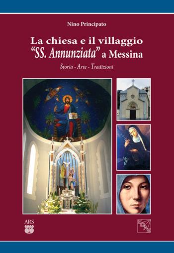 La chiesa e il villaggio «SS. Annunziata» a Messina. Storia arte tradizioni - Nino Principato - Libro EDAS 2015 | Libraccio.it
