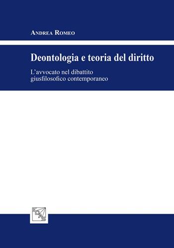 Deontologia e teoria del diritto. L'avvocato nel dibattito giusfilosofico contemporaneo - Andrea Romeo - Libro EDAS 2015 | Libraccio.it