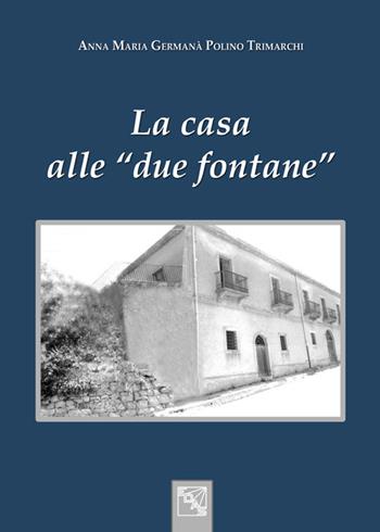 La casa alle «due fontane» - A. Maria Germanà Polino Trimarchi - Libro EDAS 2016 | Libraccio.it