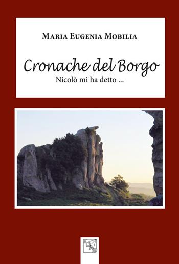 Cronache del Borgo. Nicolò mi ha detto... - Maria Eugenia Mobilia - Libro EDAS 2016 | Libraccio.it