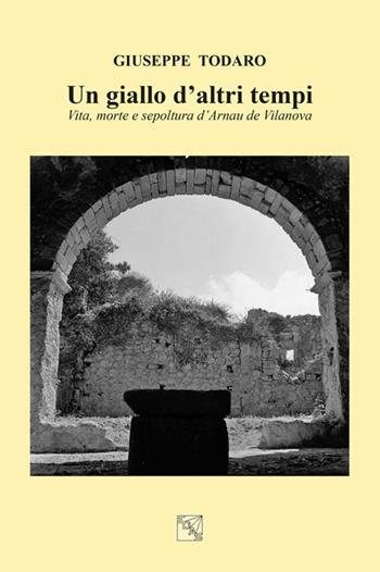 Un giallo d'altri tempi. Vita, morte e sepoltura d'Arnau de Vilanova - Giuseppe Todaro - Libro EDAS 2017 | Libraccio.it