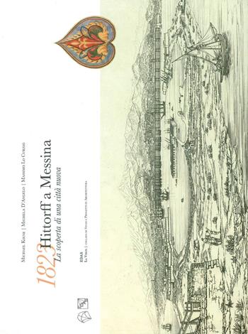 1823 Hittorff a Messina. La scoperta di una città nuova - Michael Kiene, Michela D'Angelo, Massimo Lo Curzio - Libro EDAS 2017, La volta | Libraccio.it