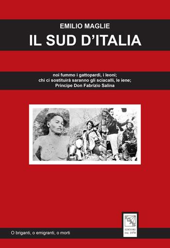 Il sud d'Italia. «Noi fummo i gattopardi, i leoni; chi ci sostituirà saranno gli sciacalli, le iene» Principe Don Fabrizio Salina - Emilio Maglie - Libro EDAS 2017 | Libraccio.it