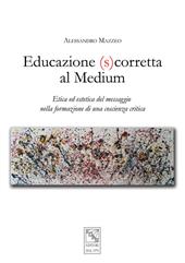 Educazione (s)corretta al medium. Etica ed estetica del messaggio nella formazione di una coscienza critica