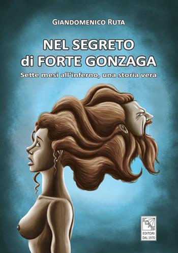 Nel segreto di forte Gonzaga. Sette mesi all'inferno, una storia vera - Giandomenico Ruta - Libro EDAS 2018 | Libraccio.it