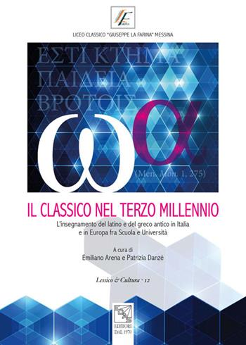 Il classico nel terzo millennio. L'insegnamento del latino e del greco antico in Italia e in Europa fra scuola e università. Atti del Convegno (Messina, 28-29 novembre 2014)  - Libro EDAS 2019, Lessico & cultura | Libraccio.it