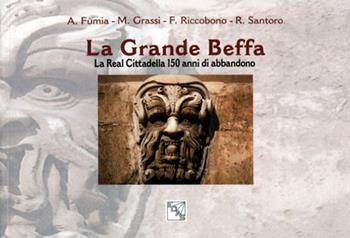 La grande beffa. La Real Cittadella 150 anni di abbandono - Franz Riccobono, Marco Grassi, Alessandro Fumia - Libro EDAS 2019 | Libraccio.it