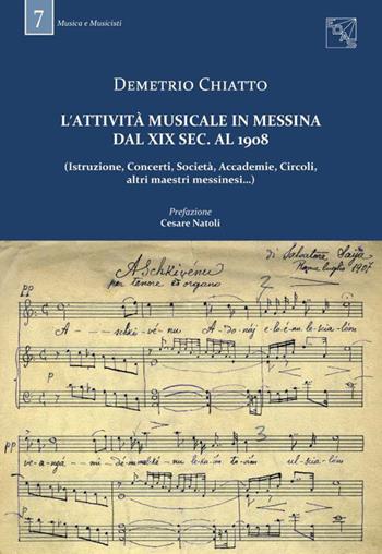 L' attività musicale in Messina dal XIX sec. al 1908. (Istruzione, concerti, società, accademie, circoli, altri maestri messinesi...) - Demetrio Chiatto - Libro EDAS 2019, Musica e musicisti | Libraccio.it