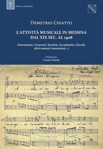 L' attività musicale in Messina dal XIX sec. al 1908. (Istruzione, concerti, società, accademie, circoli, altri maestri messinesi...) - Demetrio Chiatto - Libro EDAS 2019, Musica e musicisti | Libraccio.it