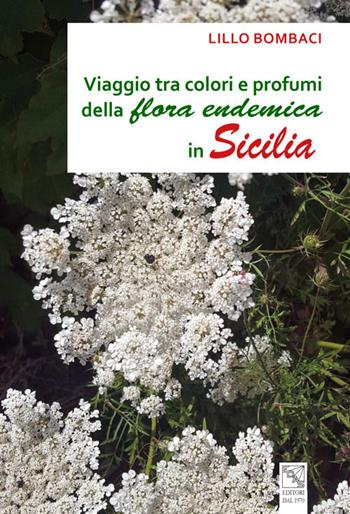 Viaggio tra colori e profumi della flora endemica in Sicilia - Lillo Bombaci - Libro EDAS 2019 | Libraccio.it