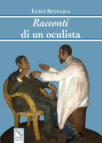 Racconti di un oculista - Luigi Scullica - Libro EDAS 2020 | Libraccio.it