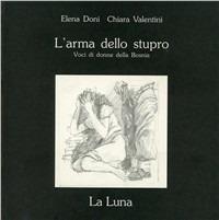 L'arma dello stupro. Voci di donne della Bosnia - Elena Doni, Chiara Valentini - Libro La Luna 1993, La luna | Libraccio.it