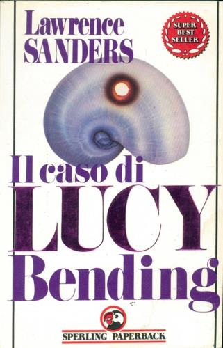 Il caso di Lucy Bending - Lawrence Sanders - Libro Sperling & Kupfer 1988, Super bestseller | Libraccio.it
