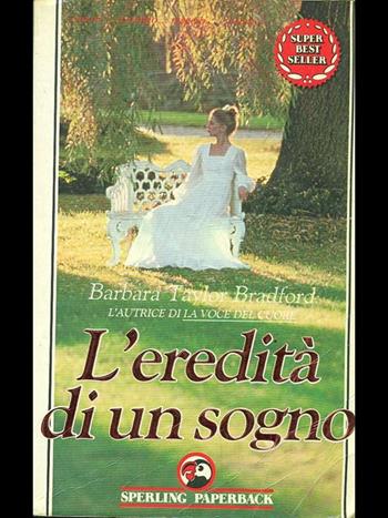 L' eredità di un sogno - Barbara Taylor Bradford - Libro Sperling & Kupfer 1989, Super bestseller | Libraccio.it
