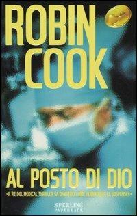 Al posto di Dio - Robin Cook - Libro Sperling & Kupfer 1990, Super bestseller | Libraccio.it