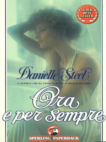 Ora e per sempre - Danielle Steel - Libro Sperling & Kupfer 1991, Super bestseller | Libraccio.it
