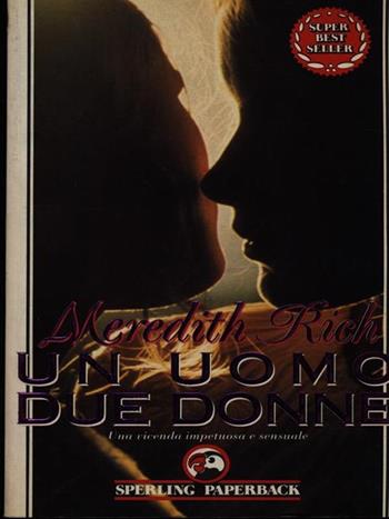 Un Uomo due donne - Meredith Rich - Libro Sperling & Kupfer 1992, Super bestseller | Libraccio.it