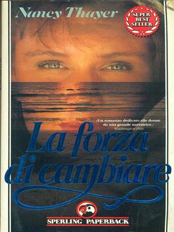 La forza di cambiare - Nancy Thayer - Libro Sperling & Kupfer 1992, Super bestseller | Libraccio.it