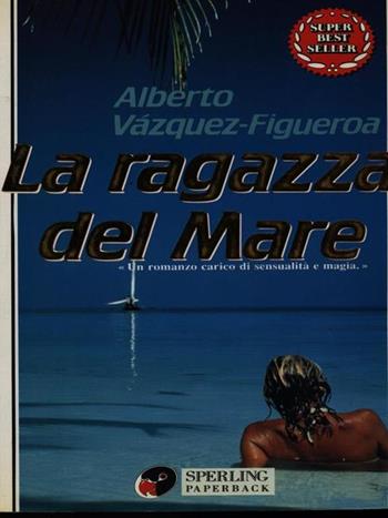 La ragazza del mare - Alberto Vázquez-Figueroa - Libro Sperling & Kupfer 1993, Super bestseller | Libraccio.it