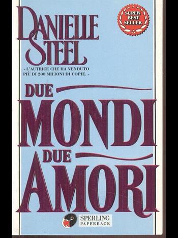 Due mondi due amori - Danielle Steel - Libro Sperling & Kupfer 1994, Super bestseller | Libraccio.it
