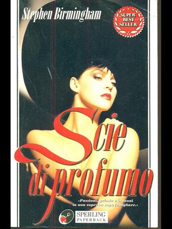 Scie di profumo - Stephen Birmingham - Libro Sperling & Kupfer 1995, Super bestseller | Libraccio.it
