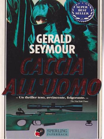 Caccia all'uomo - Gerald Seymour - Libro Sperling & Kupfer 1995, Super bestseller | Libraccio.it