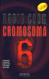 Cromosoma 6 - Robin Cook - Libro Sperling & Kupfer 2000, Super bestseller | Libraccio.it