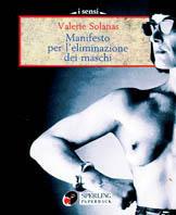 S.C.U.M. Manifesto per l'eliminazione dei maschi - Valerie Solanas - Libro Sperling & Kupfer 1996, I sensi | Libraccio.it
