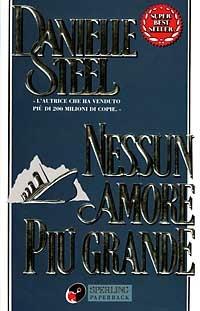 Nessun amore più grande - Danielle Steel - Libro Sperling & Kupfer 1997, Super bestseller | Libraccio.it