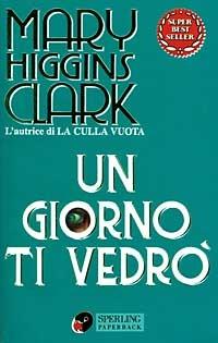 Un giorno ti vedrò - Mary Higgins Clark - Libro Sperling & Kupfer 1997, Super bestseller | Libraccio.it