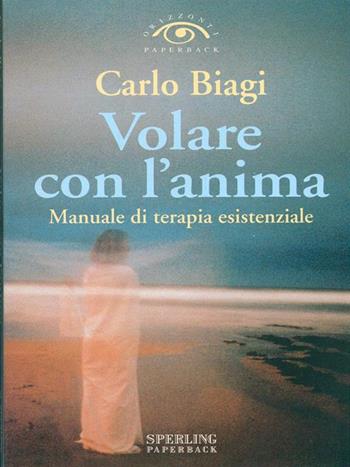 Volare con l'anima - Carlo Biagi - Libro Sperling & Kupfer 1998, Orizzonti paperback | Libraccio.it