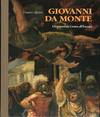Giovanni Da Monte. Un pittore da Crema all'Europa - Cesare Alpini - Libro Bolis 1996 | Libraccio.it