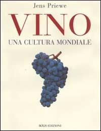 Vino. Una cultura mondiale - Jens Priewe - Libro Bolis 2013 | Libraccio.it