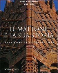Il mattone e la sua storia. 8000 anni di Architettura - James W. P. Campbell, Will Pryce - Libro Bolis 2013 | Libraccio.it