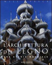 L'architettura del legno. Una storia mondiale - Will Pryce - Libro Bolis 2013 | Libraccio.it