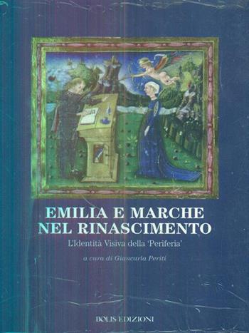 Emilia e Marche nel Rinascimento. Identità visiva della periferia  - Libro Bolis 2013 | Libraccio.it