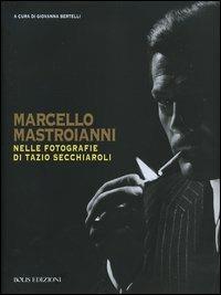 Marcello Mastroianni nelle fotografie di Tazio Secchiaroli  - Libro Bolis 2006 | Libraccio.it