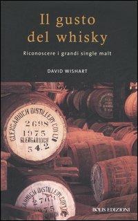 Il gusto del whisky. Riconoscere i grandi single malt - David Wishart - Libro Bolis 2013 | Libraccio.it