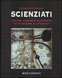 Scienziati. Grandi uomini e scoperte da Pitagora a Internet - Giovanni Caprara - Libro Bolis 2013 | Libraccio.it