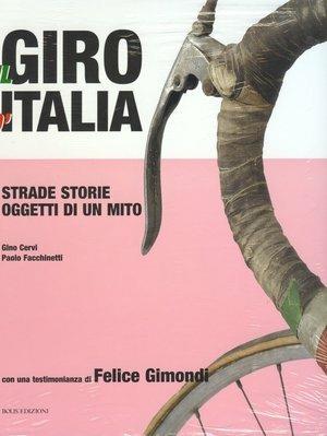 Giro 100. 1909-2009: un secolo di Giro d'Italia - Paolo Facchinetti, Gino Cervi - Libro Bolis 2009 | Libraccio.it