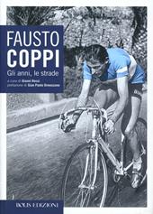 Fausto Coppi. Gli anni, le strade