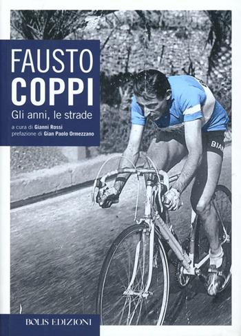 Fausto Coppi. Gli anni, le strade - Gianni Rossi - Libro Bolis 2013 | Libraccio.it
