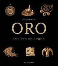 Oro. 6000 anni tra storia e leggenda. Ediz. illustrata - Hans-Gert Bachmann - Libro Bolis 2010 | Libraccio.it