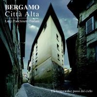 Bergamo. Città alta. Un luogo a due passi dal cielo. Ediz. illustrata - Luigi Facchinetti Forlani - Libro Bolis 2013 | Libraccio.it